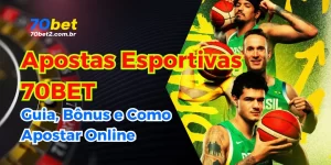 Apostas Esportivas 70BET: Guia, Bônus e Como Apostar Online
