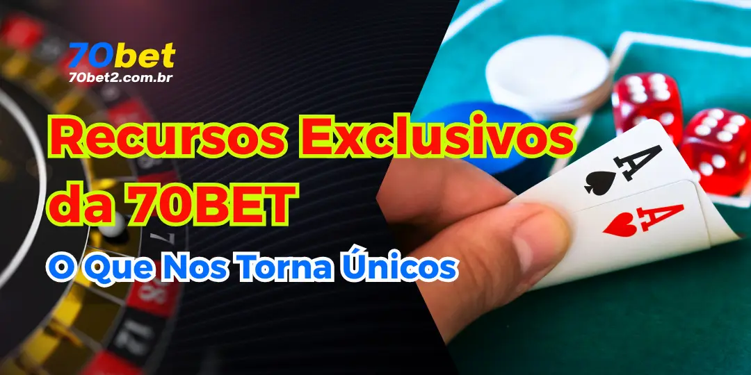 Recursos Exclusivos da 70BET: O Que Nos Torna Únicos