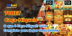 O que é Caça-níquel? Guia Completo para Iniciantes da 70BET!