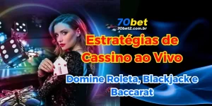 Estratégias para Jogar Cassino ao Vivo na 70BET