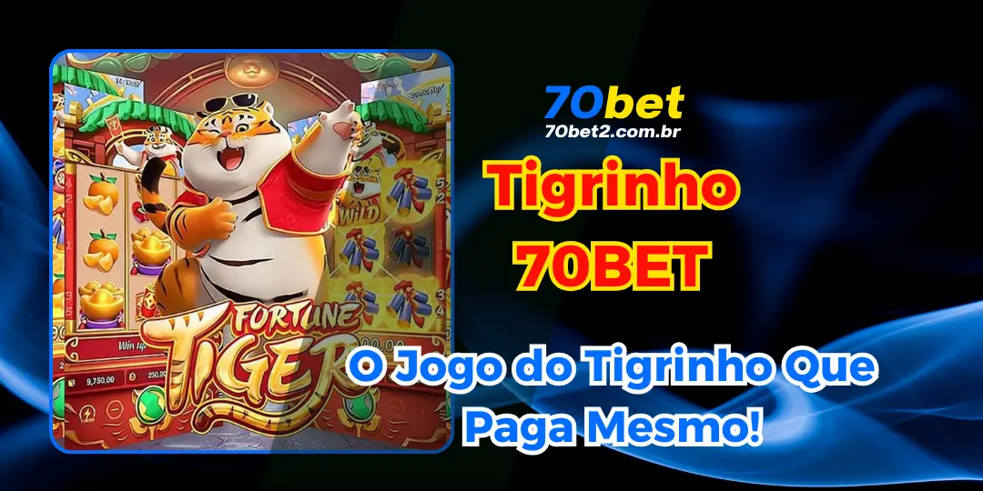 Fortune Tiger na 70BET: O Jogo do Tigrinho Que Paga Mesmo