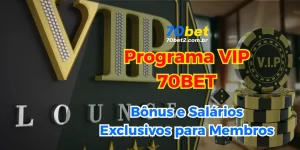 Programa VIP 70BET: Bônus e Salários Exclusivos